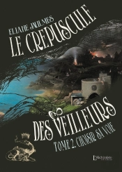 Le Crépuscule Des Veilleurs Tome 2 : Choisir Sa Voie