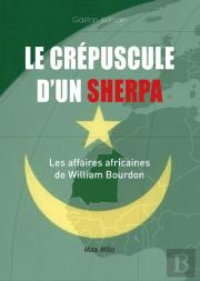 Le Crépuscule D'Un Sherpa ; Les Affaires Africaines De William Bourdon