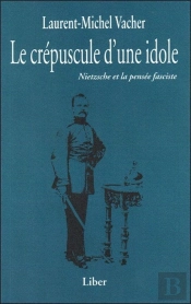 Le Crépuscule D'Une Idole : Nietzsche Et La Pensée Fasciste