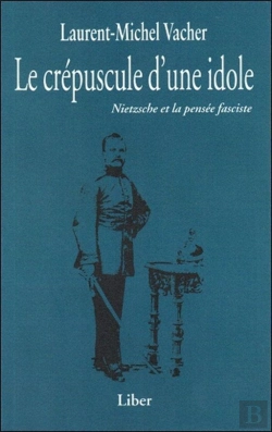 Bertrand.pt - Le Crépuscule D'Une Idole : Nietzsche Et La Pensée Fasciste