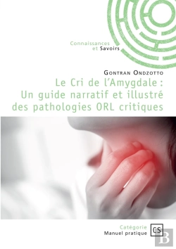Bertrand.pt - Le Cri De L'Amygdale : Un Guide Narratif Et Illustré Des Pathologies Orl Critiques