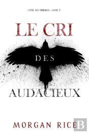Le Cri Des Audacieux (L'Epée Des Ténèbres – Livre 5)