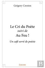 Le Cri Du Poète Suivi De Au Feu ! : Un Café Serré De Poésie
