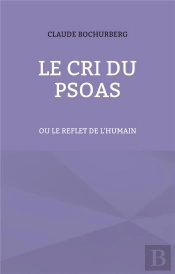 Le Cri Du Psoas : Ou Le Reflet De L'Humain
