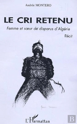 Bertrand.pt - Le Cri Retenu ; Femme Et Soeur De Disparus  D'Algerie