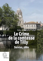 Le Crime De La Comtesse De Tilly : Saintes, 1880