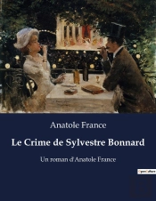 Le Crime De Sylvestre Bonnard - Un Roman D'Anatole France