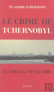 Le Crime De Tchernobyl, Ou Le Goulag Nucléaire