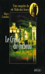 Le Crime Du Corbeau : Une Enquête De Sir Malcolm Ivory