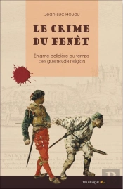 Le Crime Du Fenêt ; Énigme Policière Au Temps Des Guerres De Religion