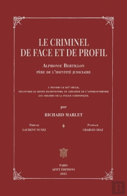 Bertrand.pt - Le Criminel De Face Et De Profil : Alphonse Bertillon, Père De L'Identité Judiciaire