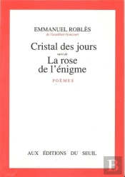 Le Cristal Des Jours. Suivi De : La Rose De L'Enigme