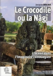 Le Crocodile Ou La Nâgi : L'Océan Dans L'Imaginaire Cambodgien