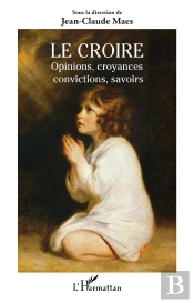 Le Croire : Opinions, Croyances, Convictions, Savoirs