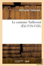 Le Cuisinier Taillevent Edition 1518 1520