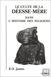 Le Culte De La Deesse-Mere Dans L'Histoire