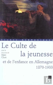 Le Culte De La Jeunesse Et De L'Enfance En Allemagne ; 1870-1933
