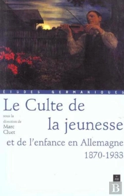 Bertrand.pt - Le Culte De La Jeunesse Et De L'Enfance En Allemagne ; 1870-1933