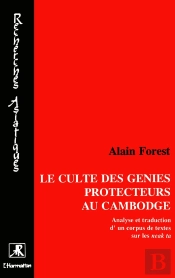 Le Culte Des Génies Protecteurs Au Cambodge : Analyse Et Traduction D'Un Corpus De Textes Sur Les Néakta