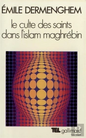 Le Culte Des Saints Dans L'Islam Maghrebin