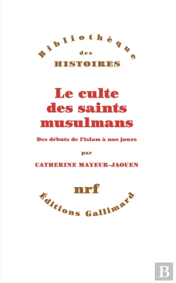 Bertrand.pt - Le Culte Des Saints Musulmans : Des Débuts De L'Islam À Nos Jours