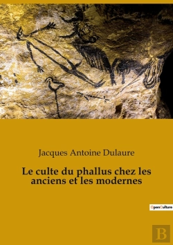 Bertrand.pt - Le Culte Du Phallus Chez Les Anciens Et Les Modernes