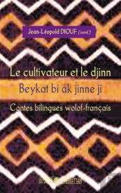 Le Cultivateur Et Le Djinn ; Beykat Bi Ak Jinne Ji ; Contes Bilingues Wolof-Français