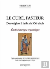 Le Curé, Pasteur : Des Origines À La Fin Du Xxe Siècle - Etude Historique Et Juridique