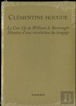 Le Cut-Up De William S. Burroughs ; Histoire D'Une Révolution Du Langage