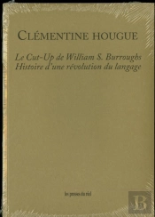 Le Cut-Up De William S. Burroughs ; Histoire D'Une Révolution Du Langage