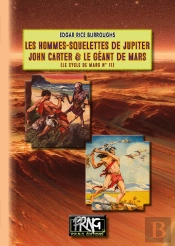 Le Cycle De Mars Tome 11 : Les Hommes-Squelettes De Jupiter ; John Carter Et Le Géant De Mars