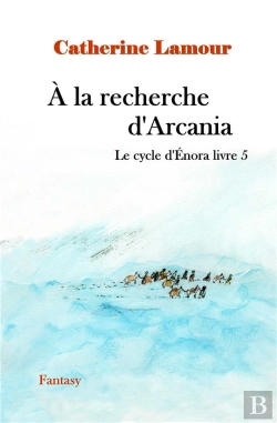 Bertrand.pt - Le Cycle D'Enora T.5 : À La Recherche D'Arcania