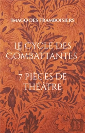 Le Cycle Des Combattantes - 7 Pieces De Theatre 2010 2020