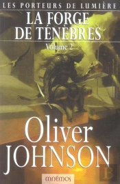 Le Cycle Des Porteurs De Lumiere T.2 ; La Forge Des Tenebres T.2