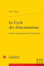 Le Cycle Des Reincarnations - L'Oeuvre Transmigrante De Ying Chen
