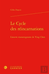 Le Cycle Des Réincarnations ; L'Oeuvre Transmigrante De Ying Chen
