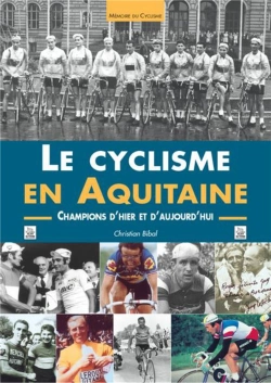 Bertrand.pt - Le Cyclisme En Aquitaine ; Champions D'Hier Et D'Aujourd'Hui
