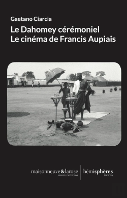 Bertrand.pt - Le Dahomey Cérémoniel : Le Cinéma De Francis Aupiais