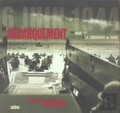 Le Debarquement ; Du Jour 'J' A La Liberation De Paris