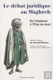 Le Debat Juridique Au Maghreb. De L'Etatisme A L'Etat De Droit