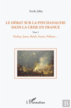 Bertrand.pt - Le Débat Sur La Psychanalyse Dans La Crise En France Tome 1 ; Onfray, Janet, Reich, Sartre, Politzer...