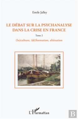 Bertrand.pt - Le Débat Sur La Psychanalyse Dans La Crise En France Tome 2 ; (In)Culture, (Dé)Formation, Aliénation