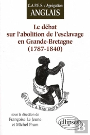 Le Débat Sur L'Abolition De L'Esclavage En Grande Bretagne ; 1787-1840
