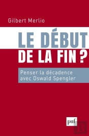 Le Début De La Fin ? Penser La Décadence Avec Oswald Spengler