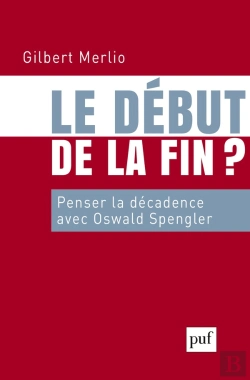 Bertrand.pt - Le Début De La Fin ? Penser La Décadence Avec Oswald Spengler