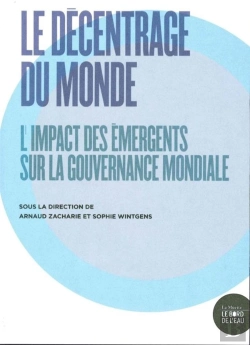 Bertrand.pt - Le Décentrage Du Monde ; L'Impact Des Émergents Sur La Gouvernance Mondiale