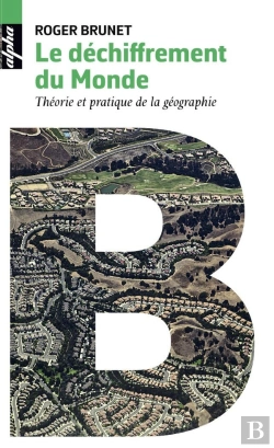 Bertrand.pt - Le Déchiffrement Du Monde ; Théorie Et Pratique De La Géographie