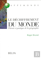Le Déchiffrement Du Monde : Théorie Et Pratique De La Géographie