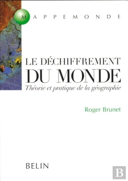 Bertrand.pt - Le Déchiffrement Du Monde : Théorie Et Pratique De La Géographie