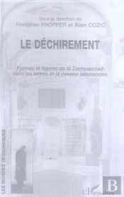 Le Dechirement, Formes Et Figures De La Zerrissenheit Dans Les Lettres Et La Pensee Allemandes